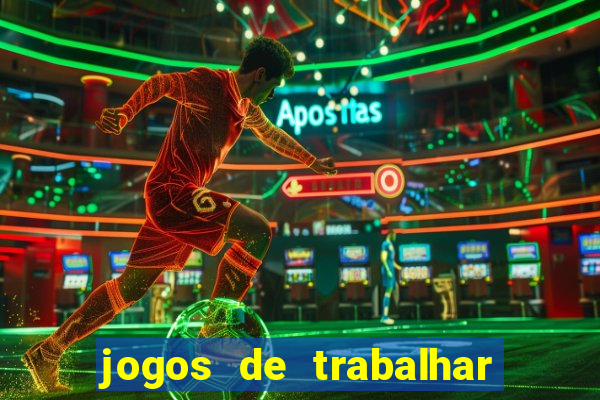 jogos de trabalhar para ganhar dinheiro